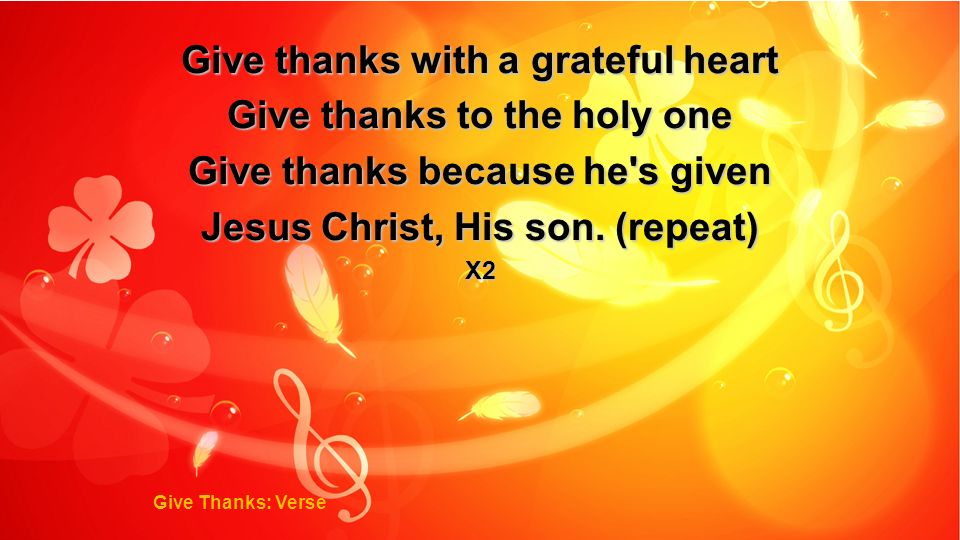 Give thanks with a grateful heart Give thanks to the holy one