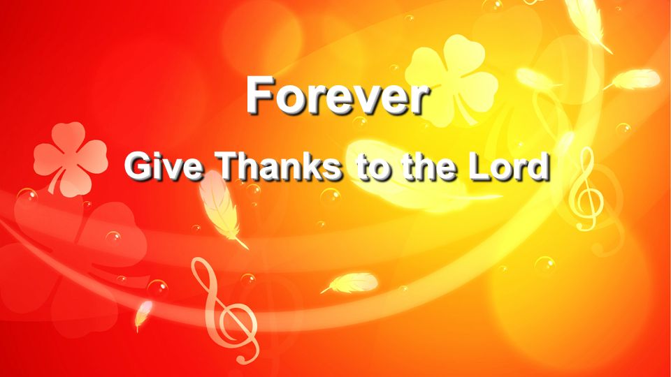 Forever Give Thanks to the Lord