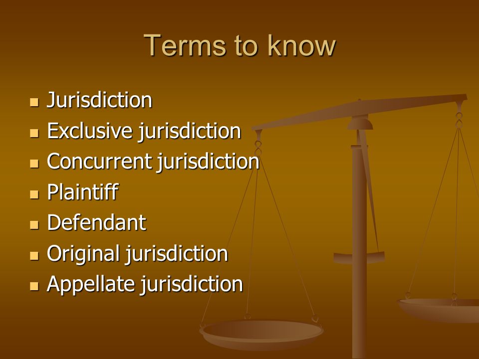 Terms to know Jurisdiction Exclusive jurisdiction