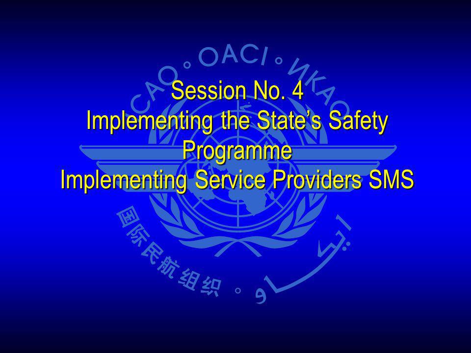 Session No. 4 Implementing the State’s Safety Programme Implementing Service Providers SMS