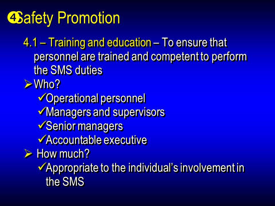 Safety Promotion 4.1 – Training and education – To ensure that personnel are trained and competent to perform the SMS duties.