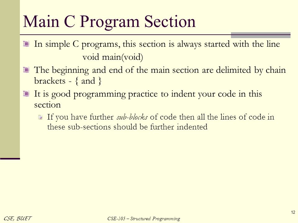 Main C Program Section In simple C programs, this section is always started with the line. void main(void)
