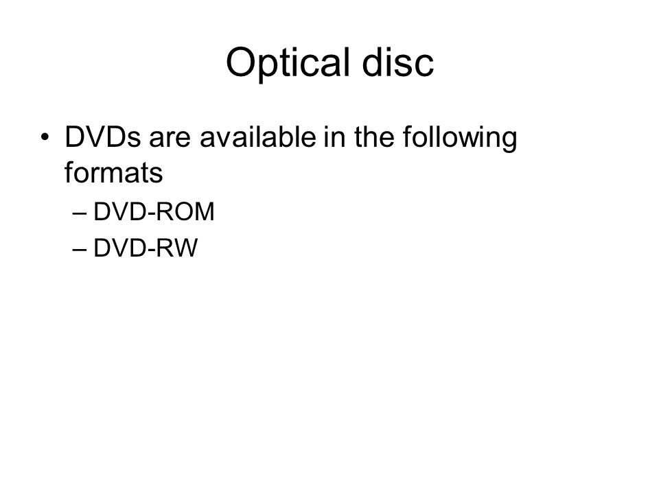 Optical disc DVDs are available in the following formats DVD-ROM