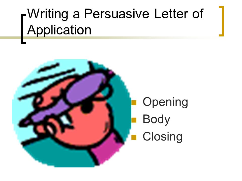 Writing a Persuasive Letter of Application