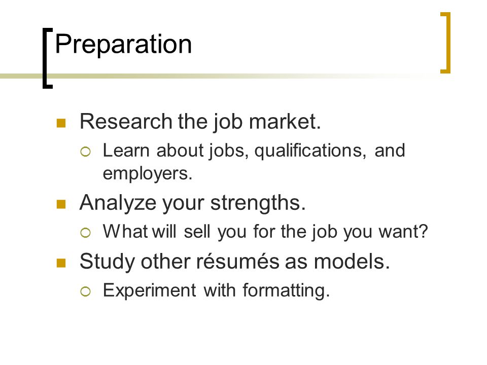 Preparation Research the job market. Analyze your strengths.