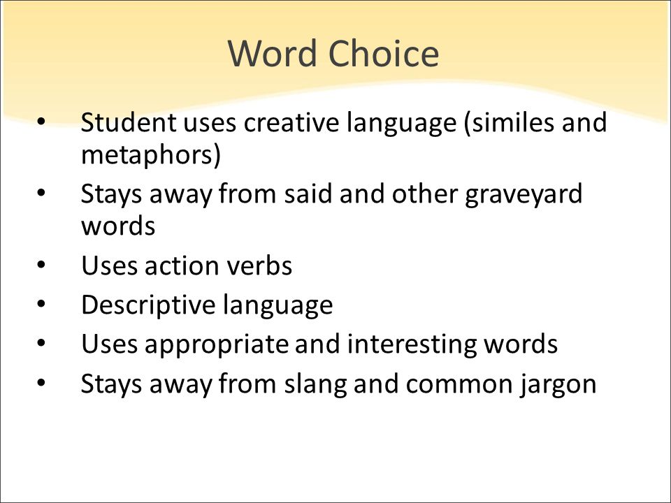 Word Choice Student uses creative language (similes and metaphors)