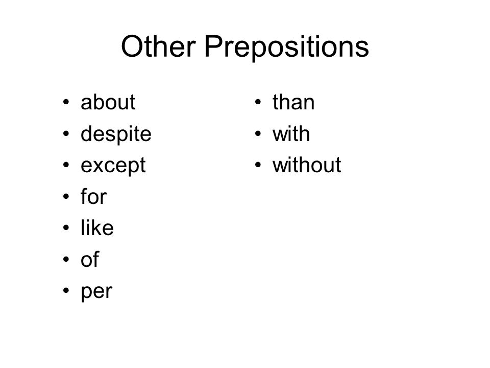 Other Prepositions about despite except for like of per than with
