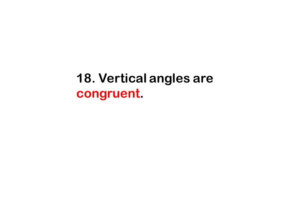 18. Vertical angles are congruent.
