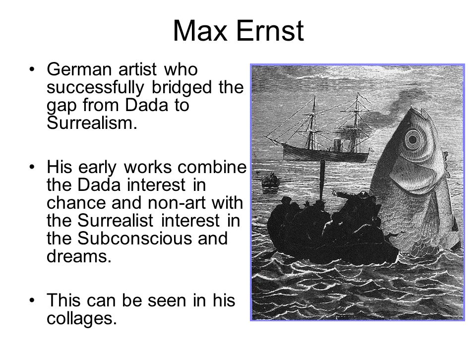 Max Ernst German artist who successfully bridged the gap from Dada to Surrealism.