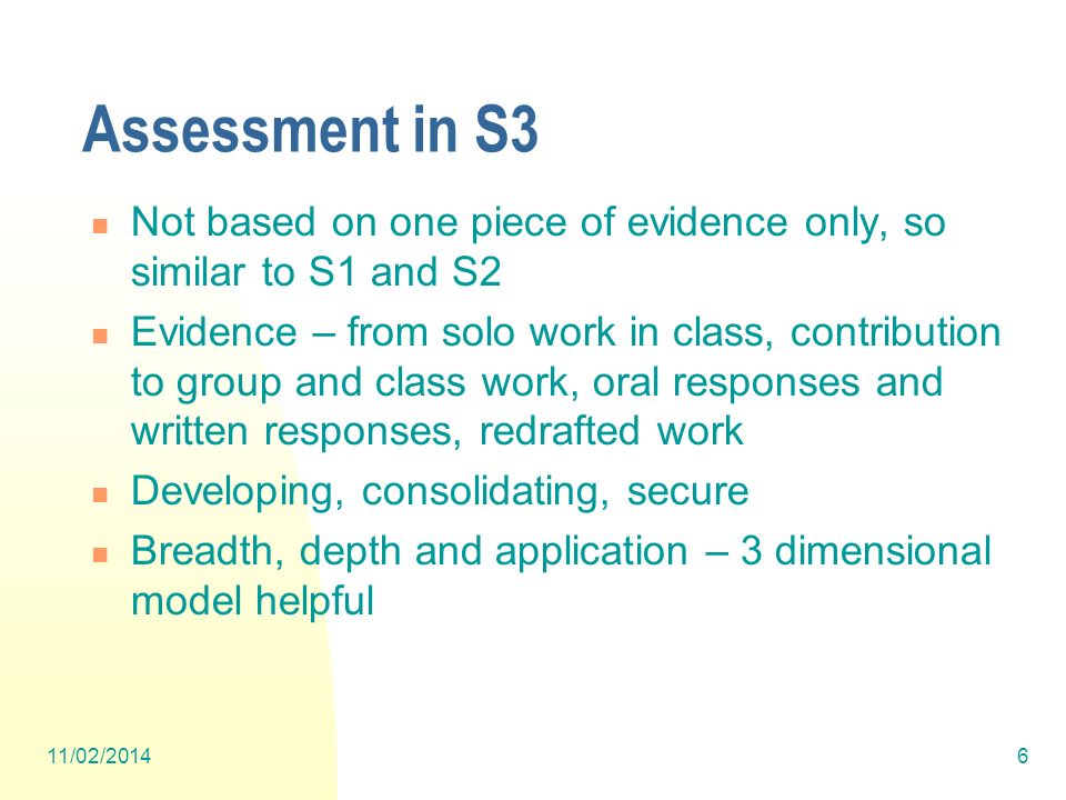 Assessment in S3 Not based on one piece of evidence only, so similar to S1 and S2.