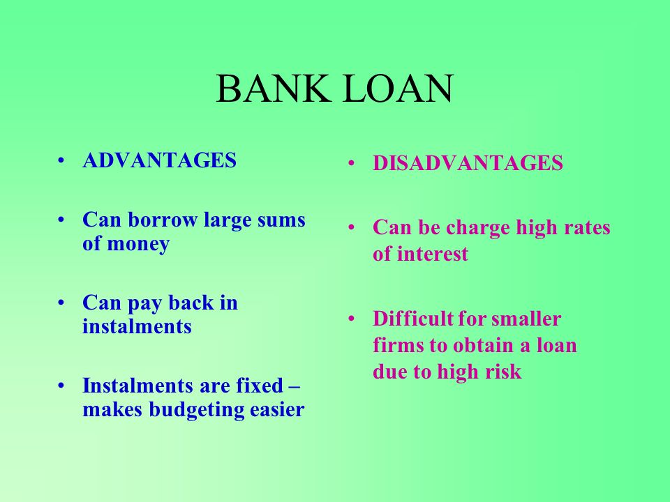 BANK LOAN ADVANTAGES Can borrow large sums of money