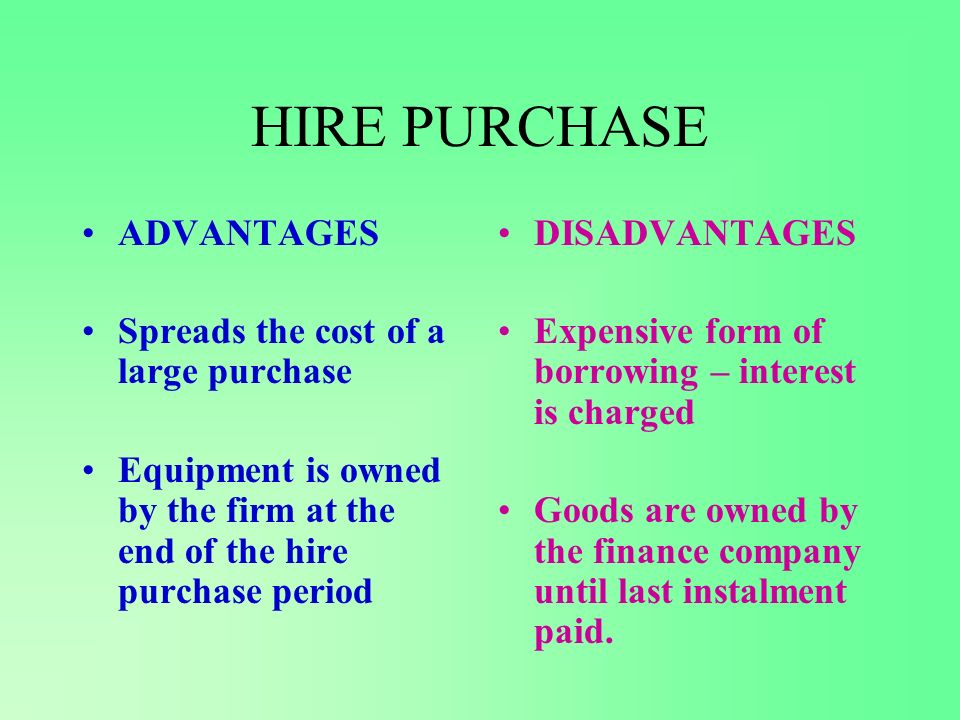 HIRE PURCHASE ADVANTAGES Spreads the cost of a large purchase
