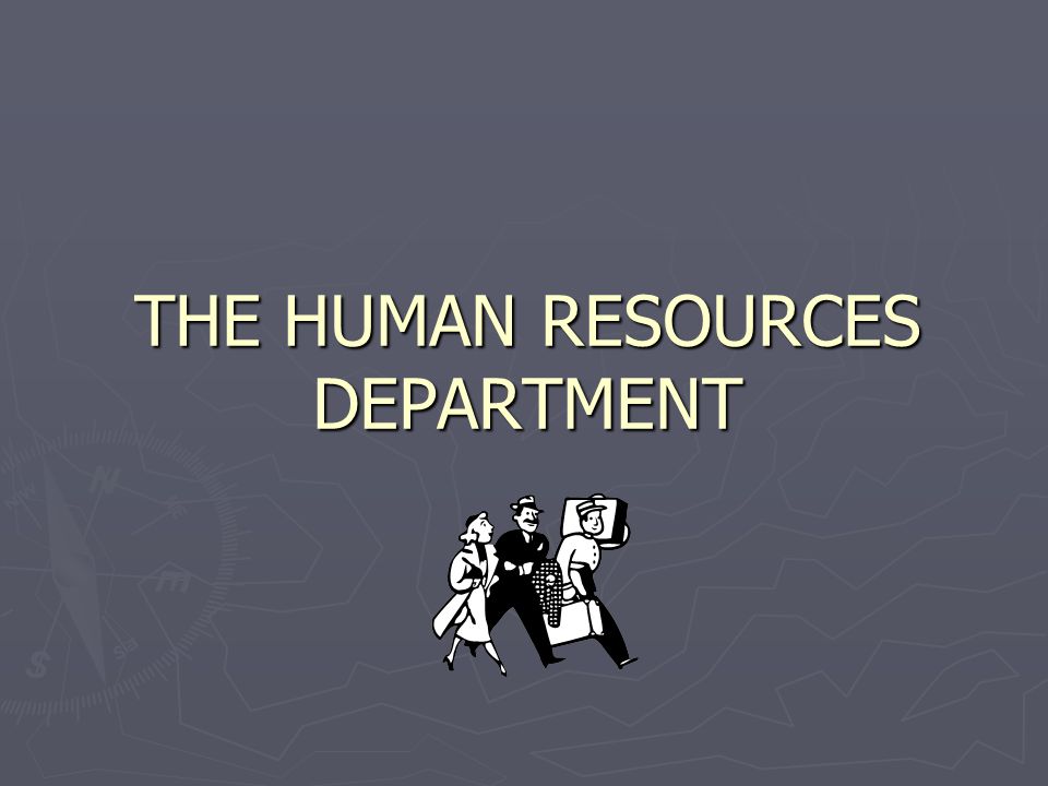 THE HUMAN RESOURCES DEPARTMENT