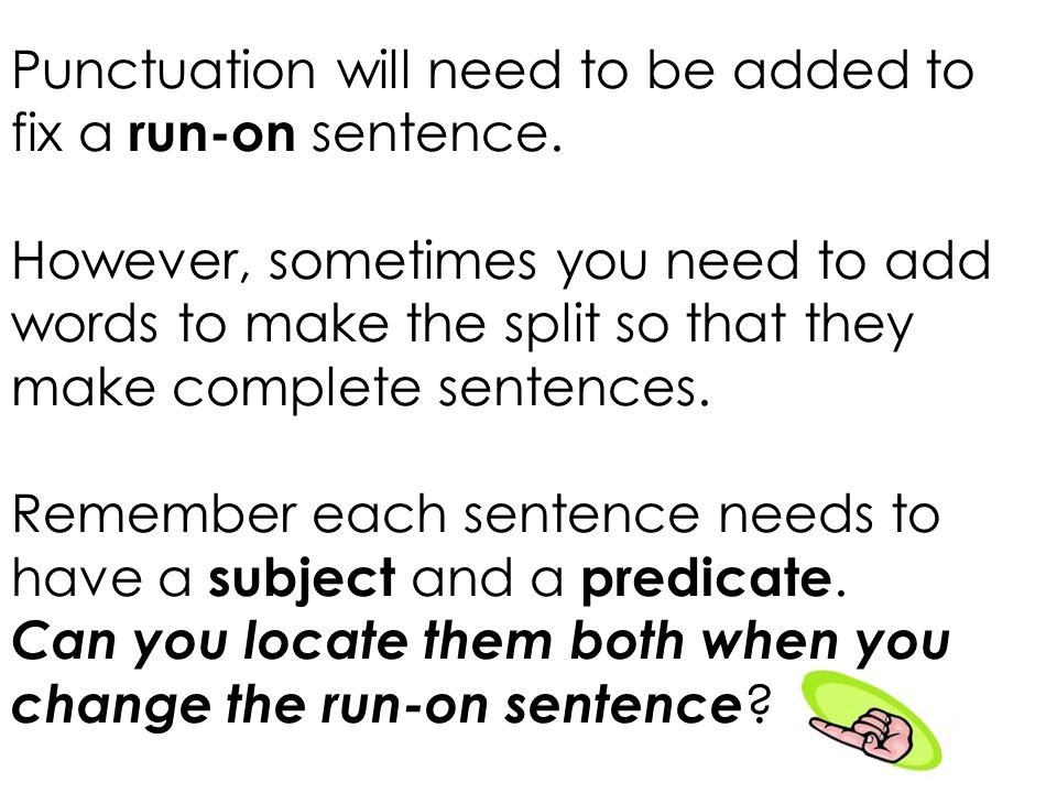 Punctuation will need to be added to fix a run-on sentence