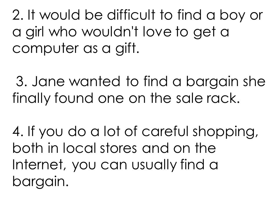 2. It would be difficult to find a boy or a girl who wouldn t love to get a computer as a gift.
