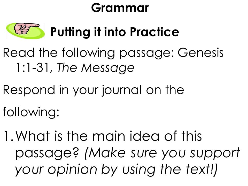 Grammar Putting it into Practice. Read the following passage: Genesis 1:1-31, The Message. Respond in your journal on the.