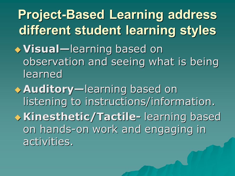Project-Based Learning address different student learning styles