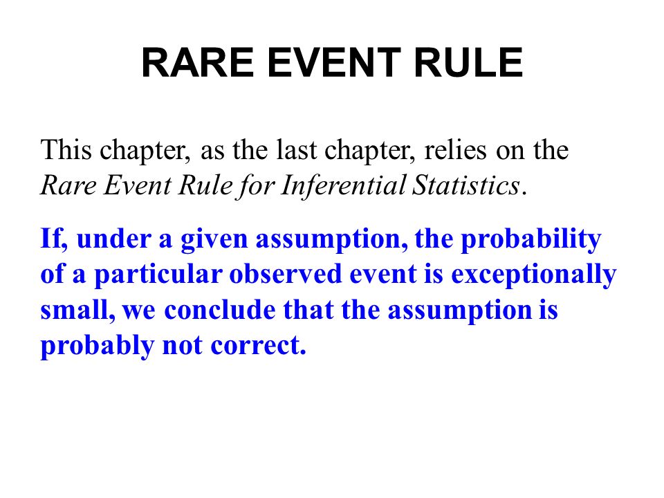 RARE EVENT RULE This chapter, as the last chapter, relies on the Rare Event Rule for Inferential Statistics.