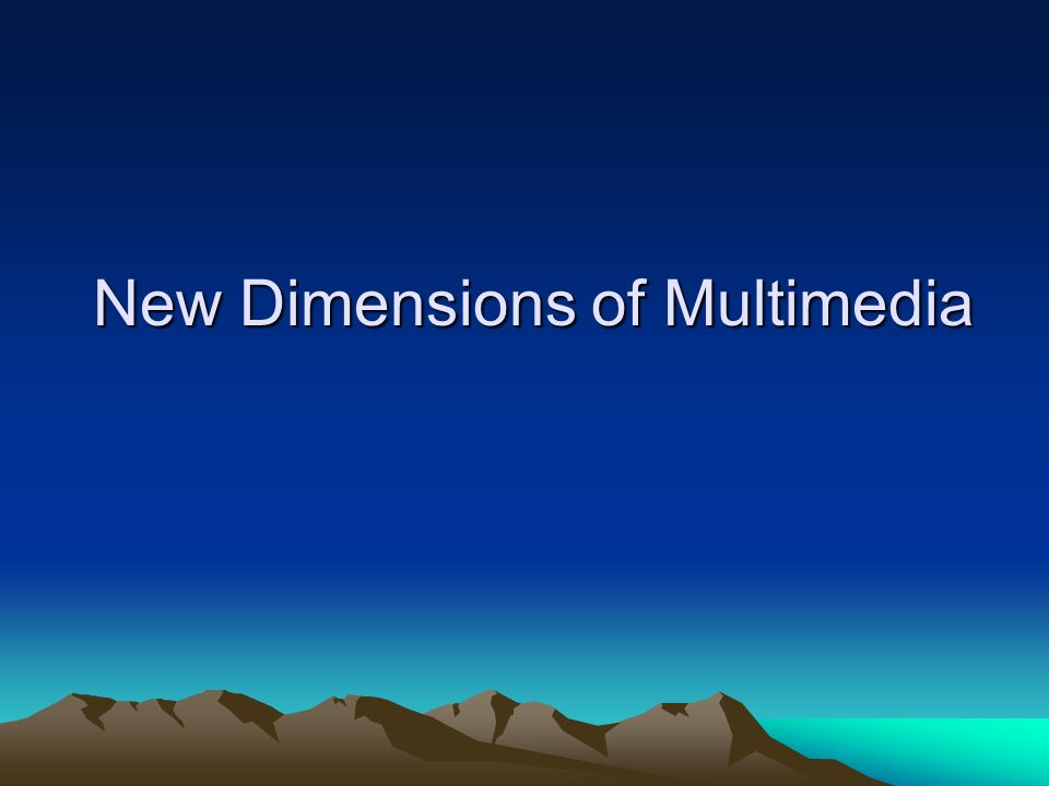 New Dimensions of Multimedia