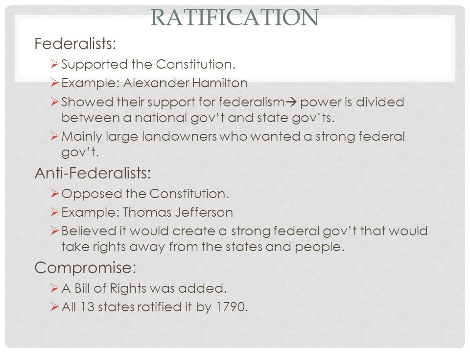 Ratification Federalists: Anti-Federalists: Compromise: