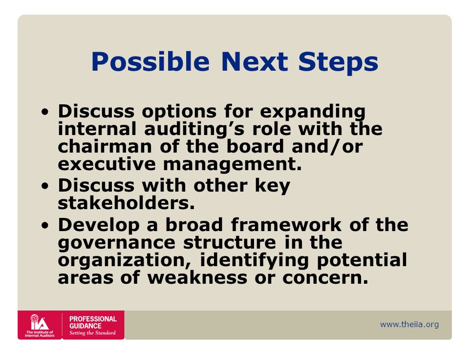 Possible Next Steps Discuss options for expanding internal auditing’s role with the chairman of the board and/or executive management.
