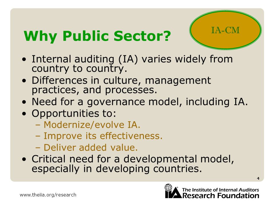 IA-CM Why Public Sector Internal auditing (IA) varies widely from country to country. Differences in culture, management practices, and processes.