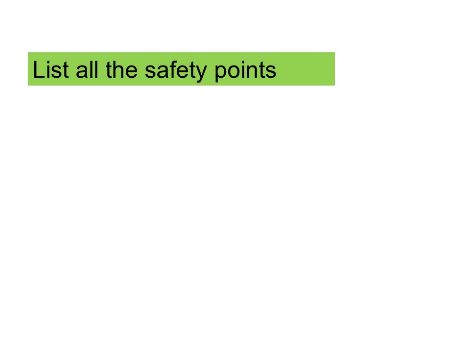 List all the safety points