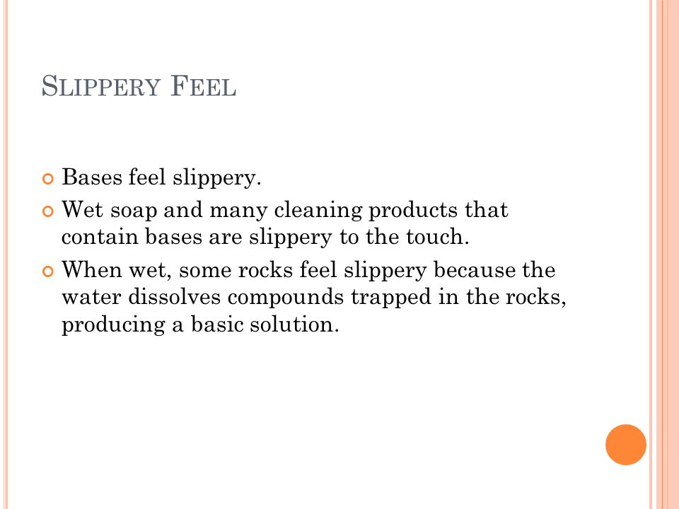 Slippery Feel Bases feel slippery.