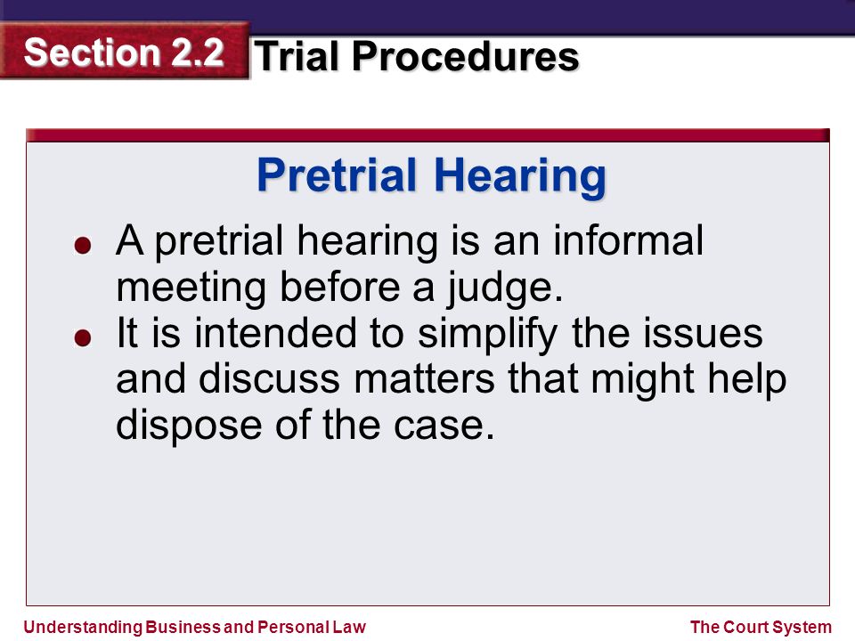 Pretrial Hearing A pretrial hearing is an informal meeting before a judge.