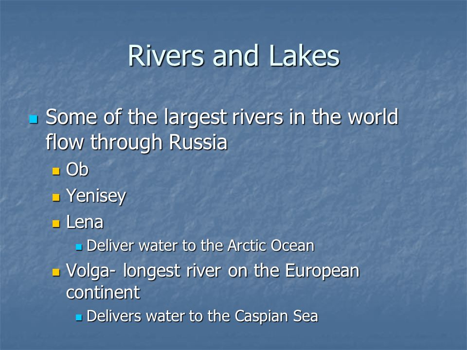 Rivers and Lakes Some of the largest rivers in the world flow through Russia. Ob. Yenisey. Lena.