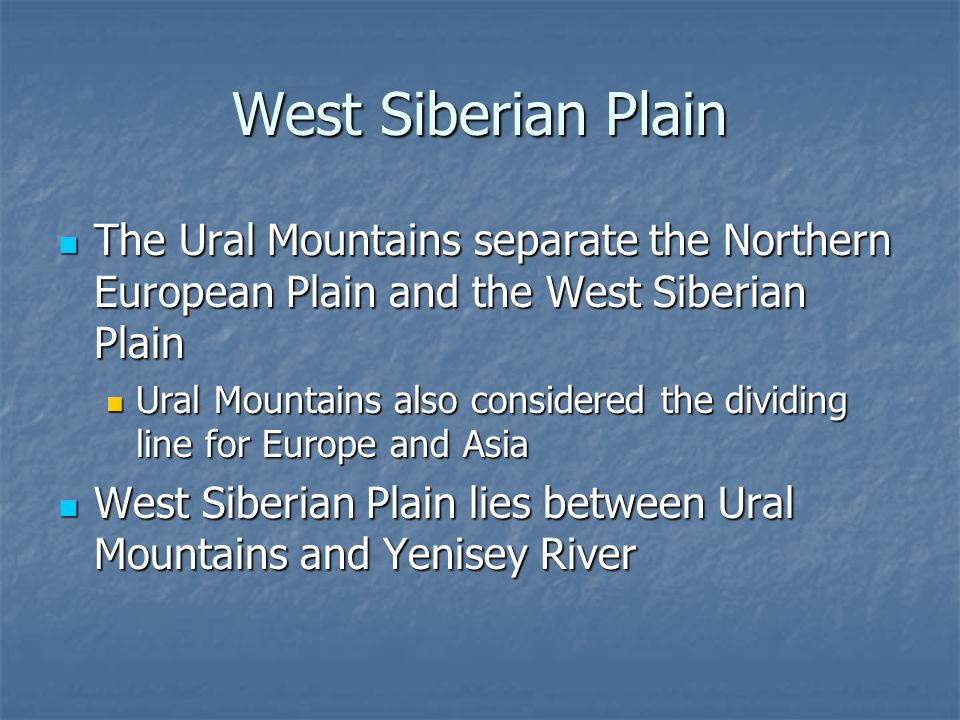West Siberian Plain The Ural Mountains separate the Northern European Plain and the West Siberian Plain.