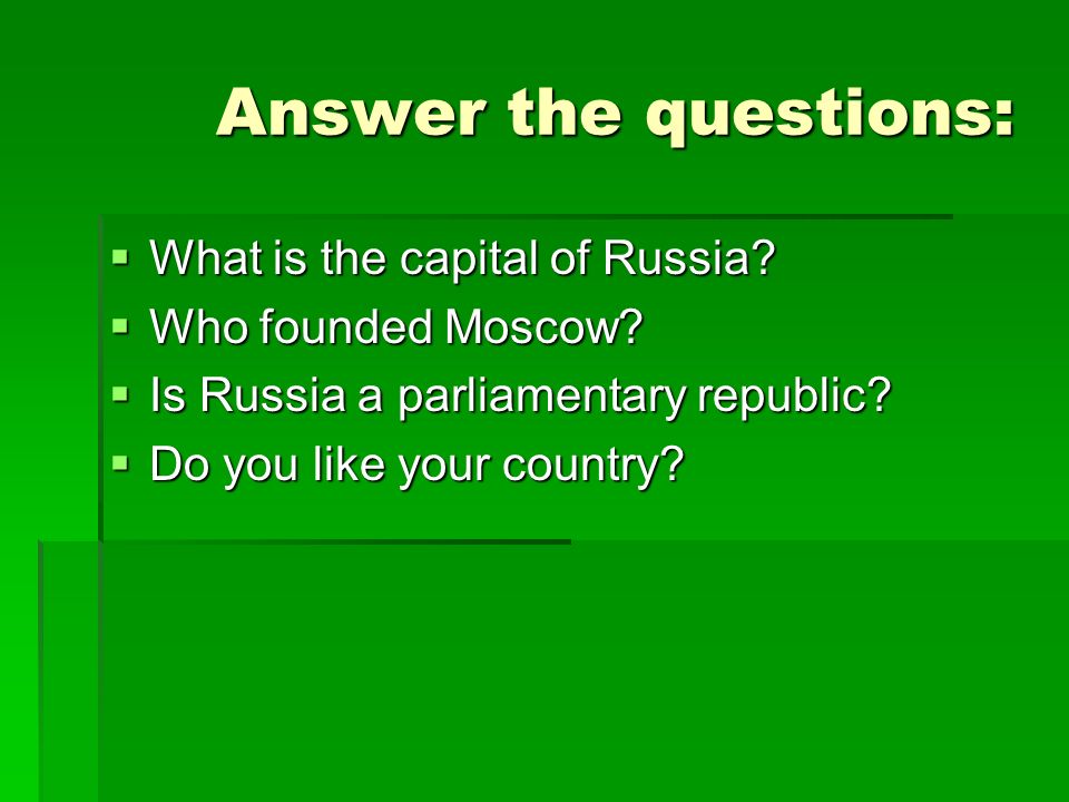 Answer the questions: What is the capital of Russia