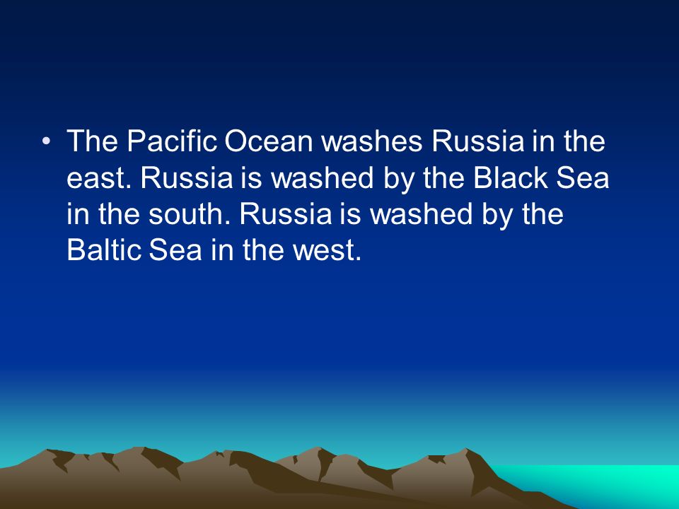 The Pacific Ocean washes Russia in the east