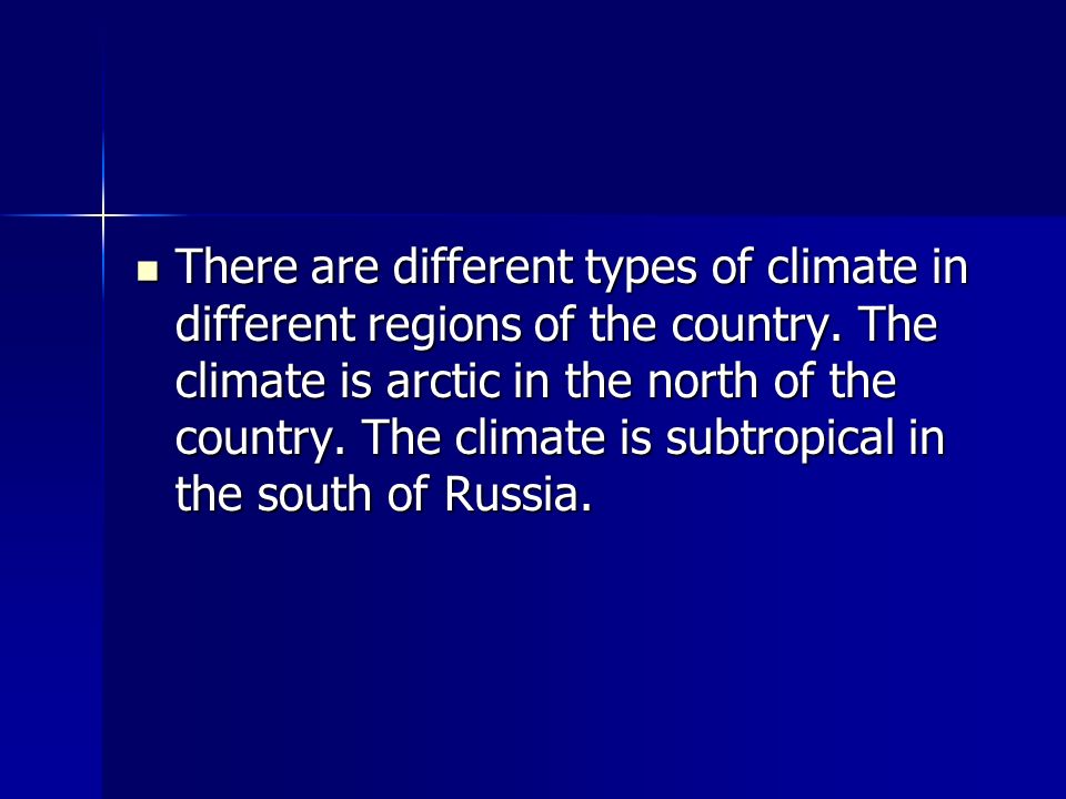 There are different types of climate in different regions of the country.