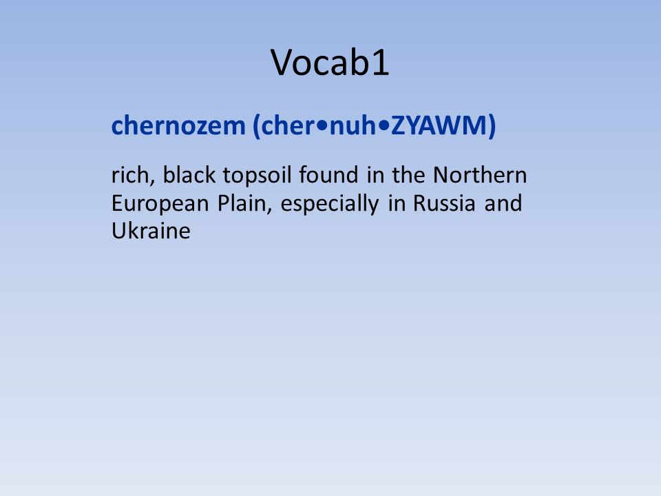 Vocab1 chernozem (cher•nuh•ZYAWM)