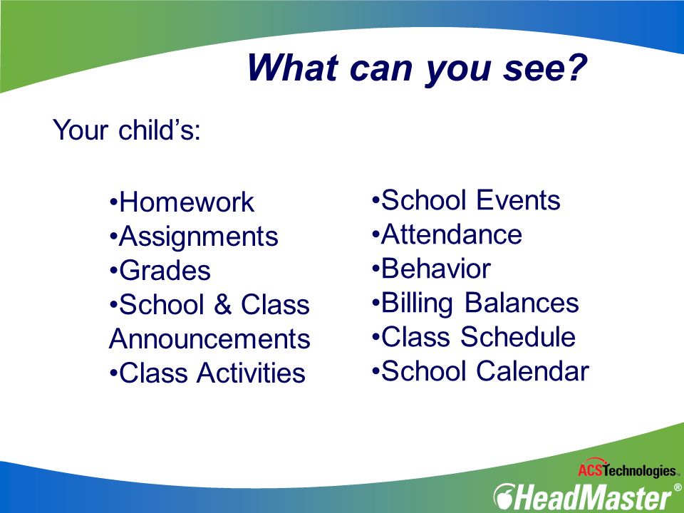 What can you see Your child’s: Homework School Events Assignments