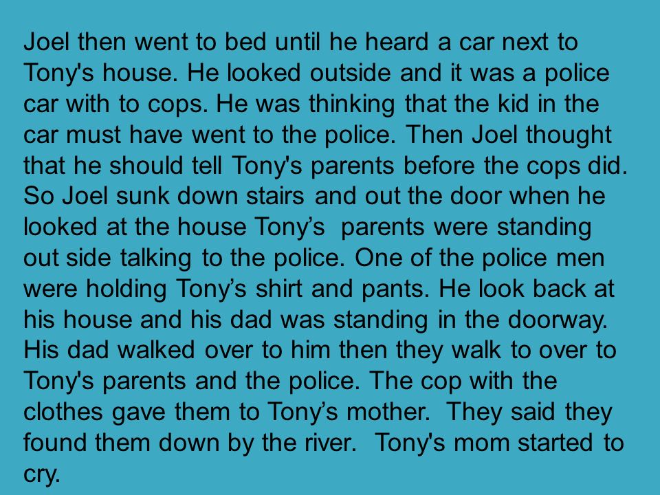 Joel then went to bed until he heard a car next to Tony s house