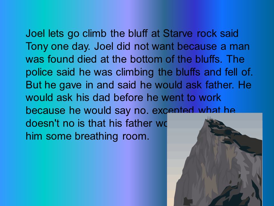Joel lets go climb the bluff at Starve rock said Tony one day