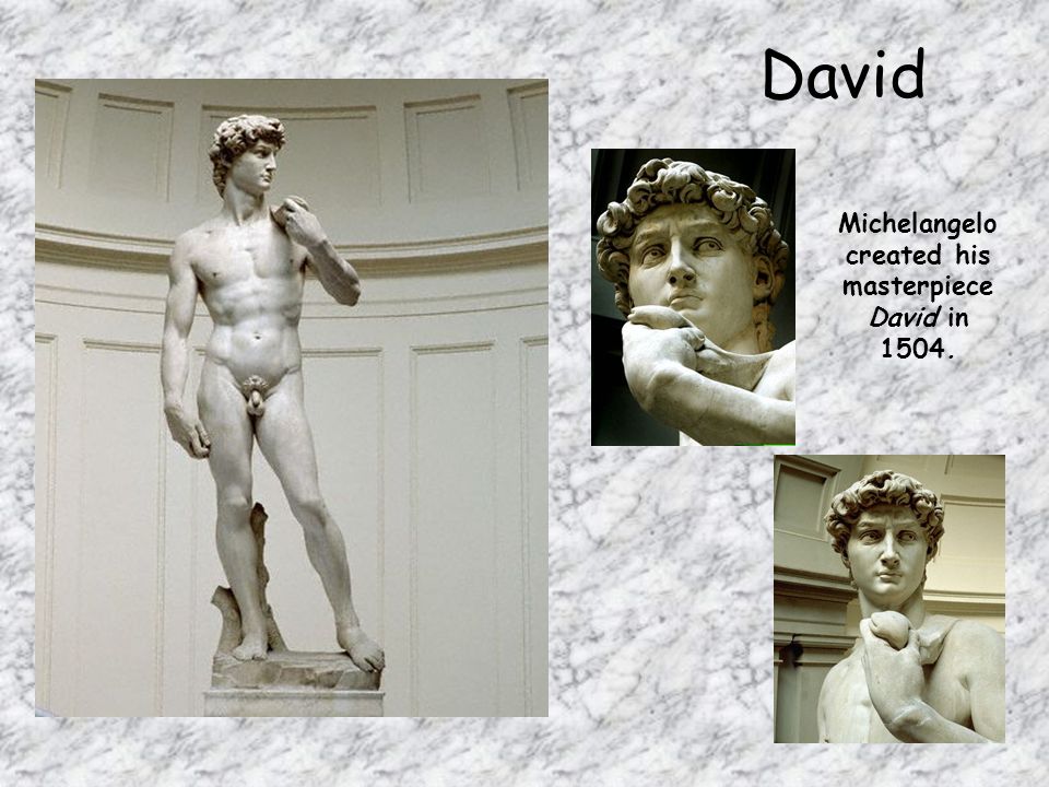 Michelangelo created his masterpiece David in 1504.