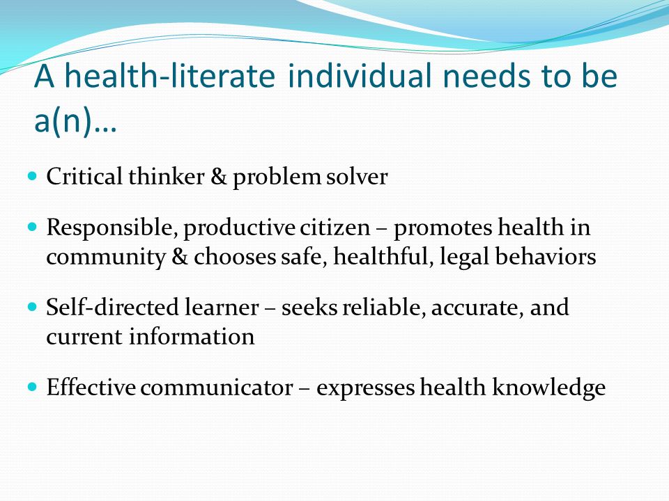 A health-literate individual needs to be a(n)…