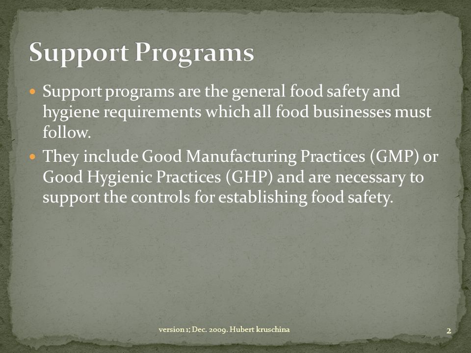 Support Programs Support programs are the general food safety and hygiene requirements which all food businesses must follow.