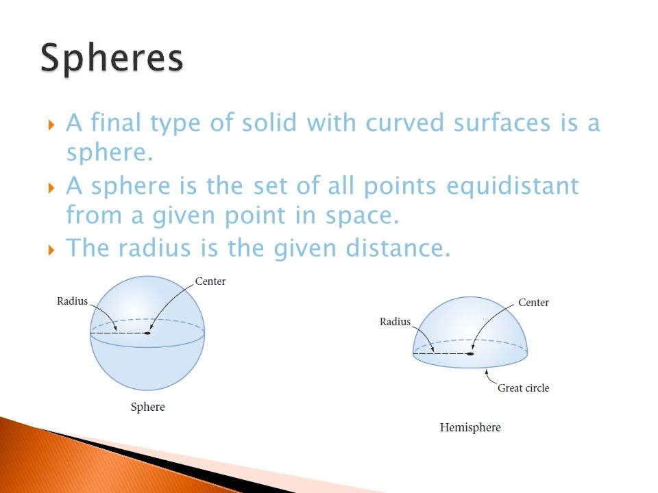 Spheres A final type of solid with curved surfaces is a sphere.