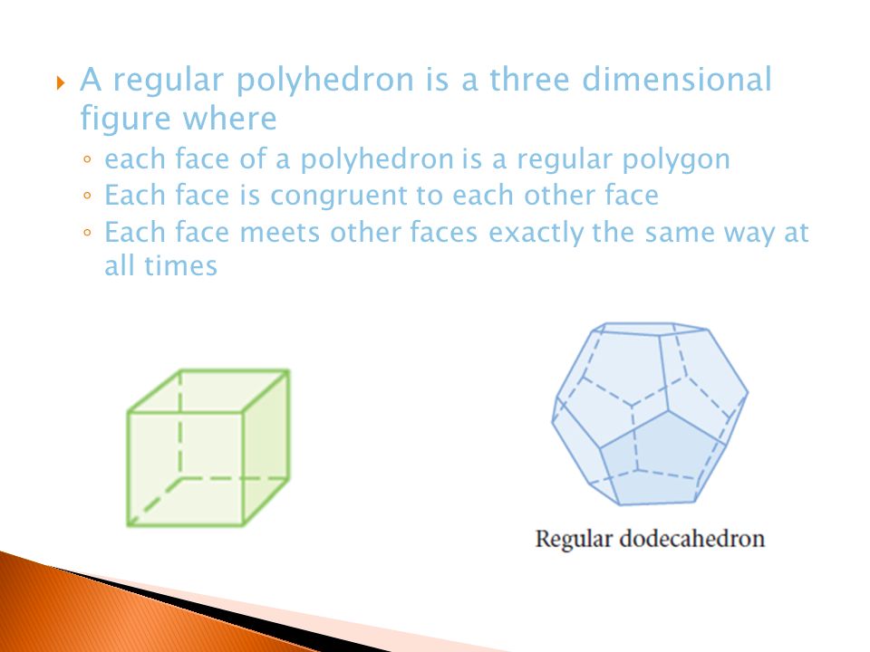 A regular polyhedron is a three dimensional figure where