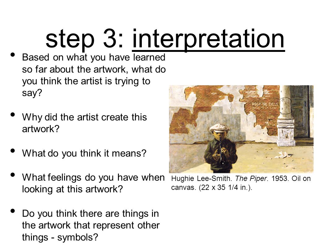 step 3: interpretation Based on what you have learned so far about the artwork, what do you think the artist is trying to say