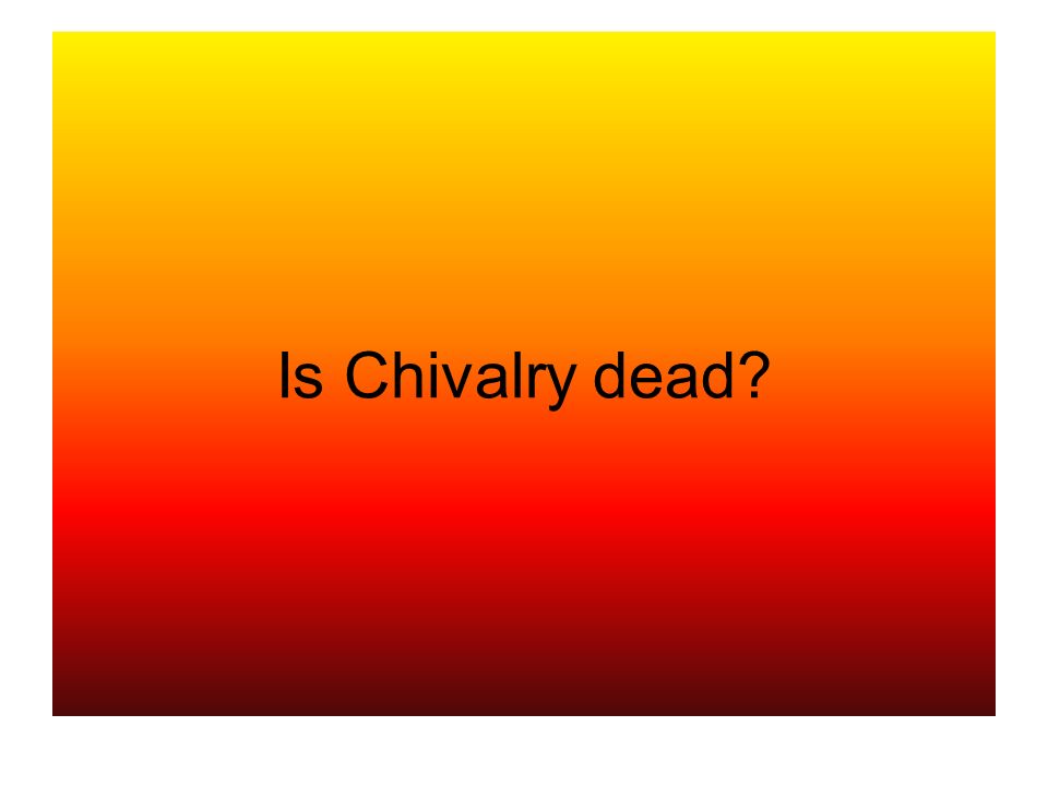 Is Chivalry dead