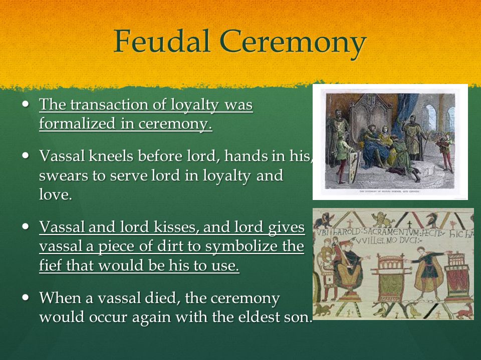 Feudal Ceremony The transaction of loyalty was formalized in ceremony.