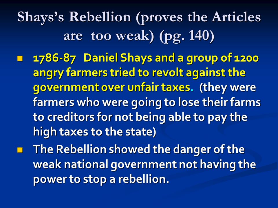 Shays’s Rebellion (proves the Articles are too weak) (pg. 140)