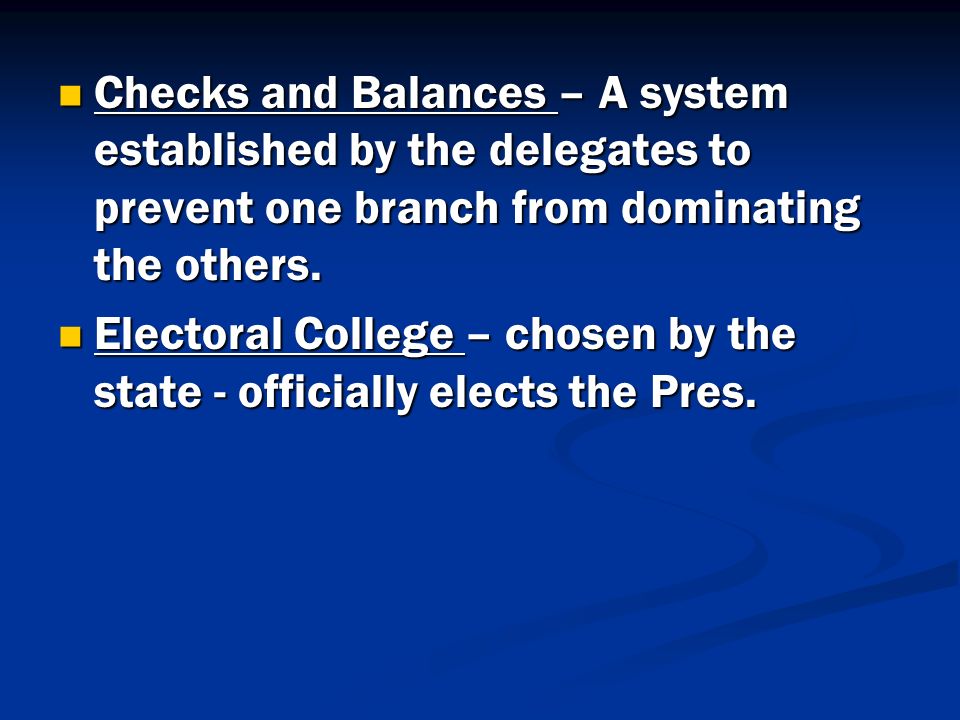 Checks and Balances – A system established by the delegates to prevent one branch from dominating the others.