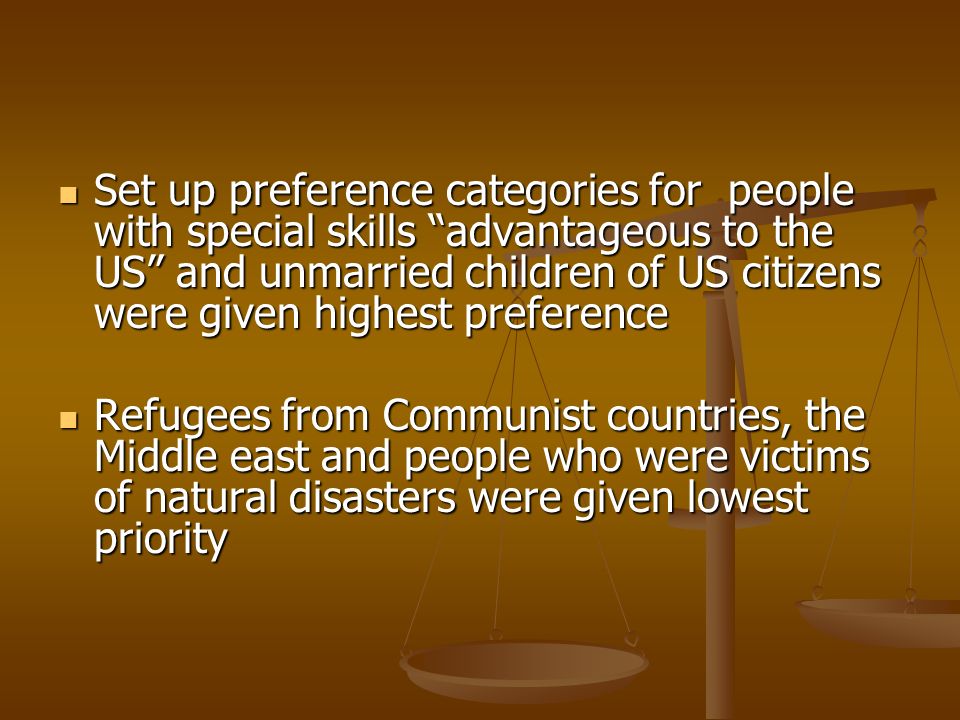 Set up preference categories for people with special skills advantageous to the US and unmarried children of US citizens were given highest preference