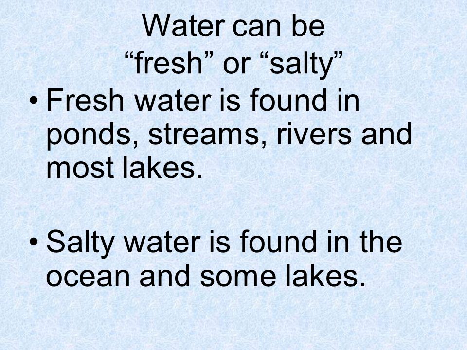 Water can be fresh or salty